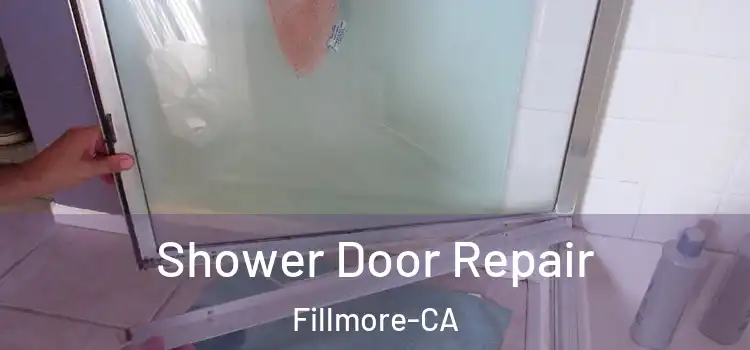  Shower Door Repair Fillmore-CA